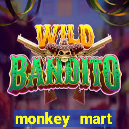 monkey mart dinheiro infinito